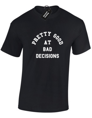 PRETTY GOOD AT BAD DECISION HERREN T-SHIRT LUSTIG SPRUCH DESIGN KYLIE