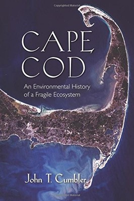 CAPE COD: AN ENVIRONMENTAL HISTORY OF A FRAGILE ECOSYSTEM By John T. Cumbler NEW
