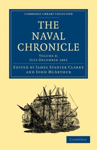 The Naval Chronicle: Volume 8, July–December 1802 Clarke McArthur Paperback