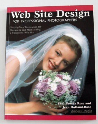 Web Site Design For Professional Photographers: Step-by-Step Techniques for...