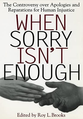 When Sorry Isn't Enough: The Controversy Over Apologies and Reparations for Hum