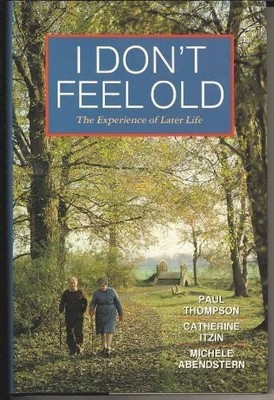 I Don't Feel Old: Experience of Later Life - Thompson, Paul