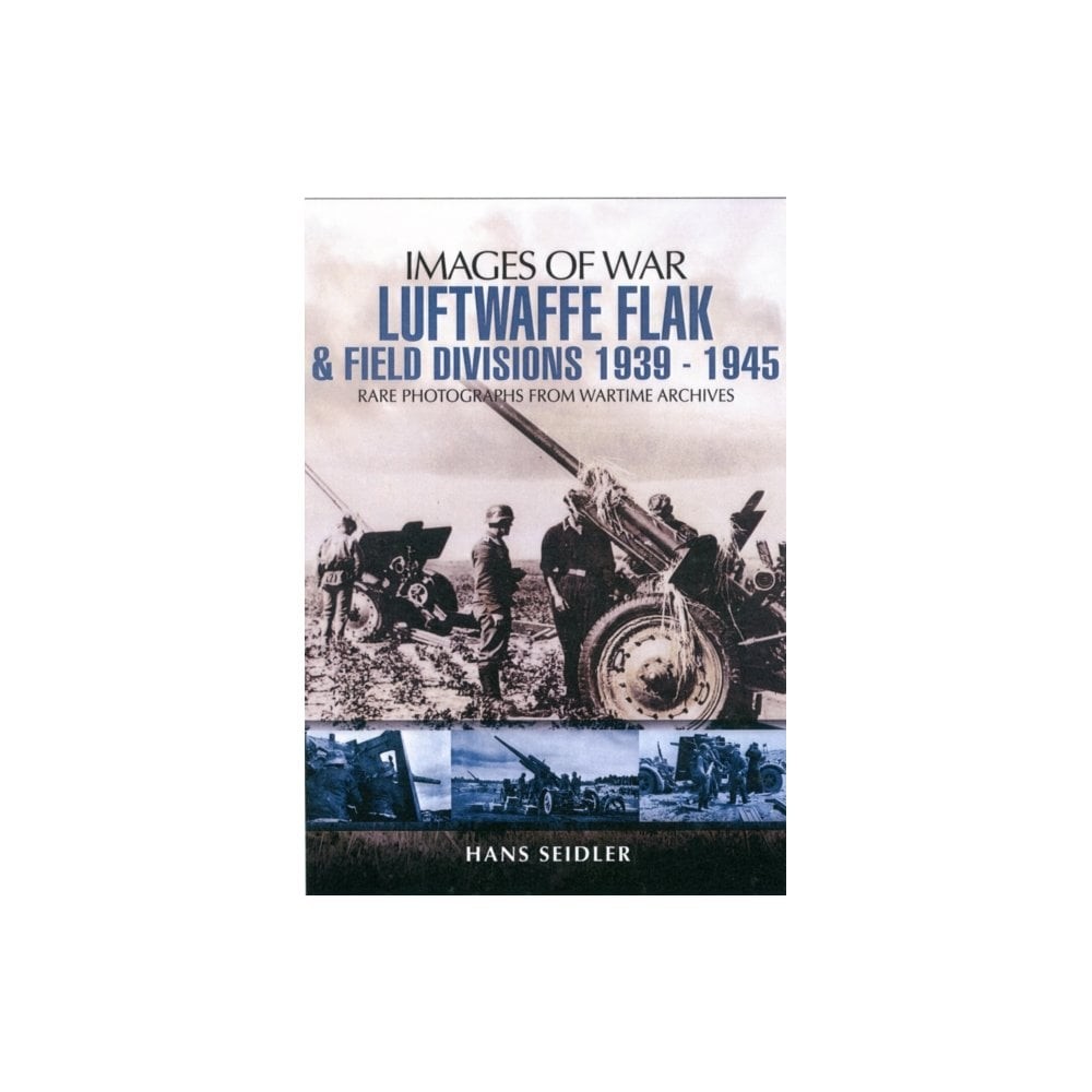 Images of War Luftwaffe Flak & Field Divisions 1939-1945