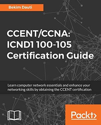 CCENT/CCNA: ICND1 100-105 Certification Guide: Learn co -  NEW Bekim Dauti 2018