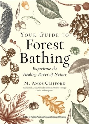 Your Guide to Forest Bathing (Expanded Edition): Experience the Healing Power of