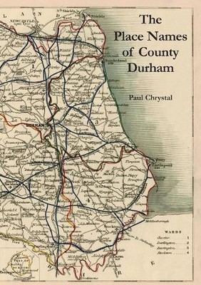 Paul Chrystal The Place Names of County Durham (Taschenbuch)