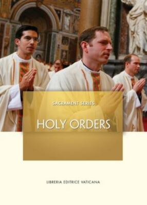 Sacrament Series: Holy Orders by Libreria Editrice Vaticana