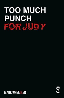 Too Much Punch For Judy: New revised 2020 edition  by Mark Wheeller PAPERBACK