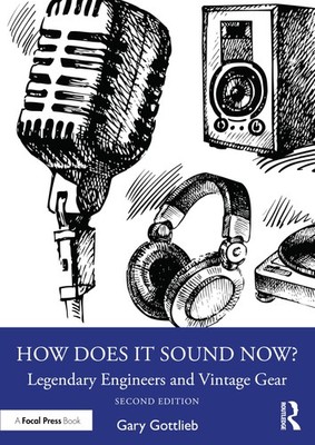How Does It Sound Now?: Legendary Engineers and Vintage Gear by Gary Gottlieb