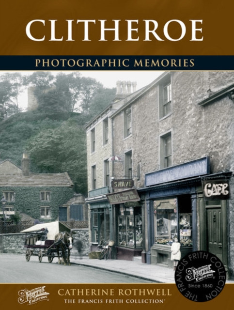 Clitheroe Photographic Memories by Catherine Rothwell (Paperback Book)