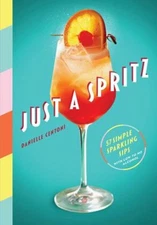 Just a Spritz : 57 Simple Sparkling Sips with Low to No Alcohol H