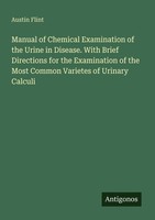 Manual Of Chemical Examination Of The Urine In Disease. With Brief Directions Fo