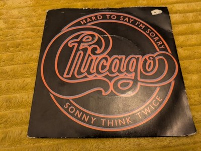 CHICAGO-HARD TO SAY I'M SORRY/SONNY THINK TWICE K79301(1982) VG/EX 7 INCH P/S