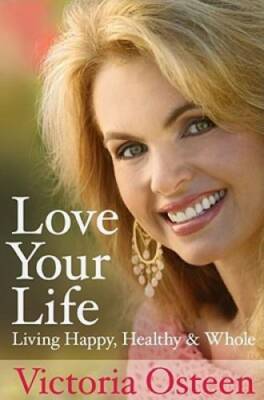Love Your Life: Living Happy, Healthy, and Whole - Hardcover - VERY GOOD