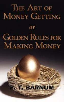 The Art Of Money Getting Or Golden Rules For Making Money