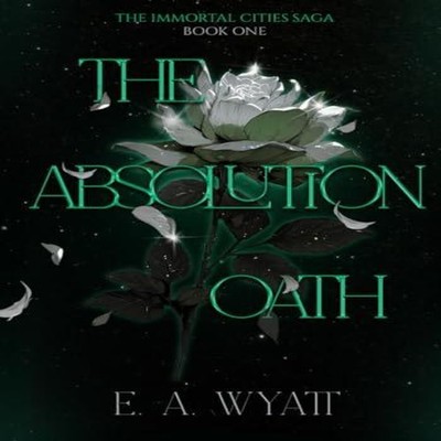 The Absolution Oath The Immortal Cities Saga Book One E. A. Wyatt