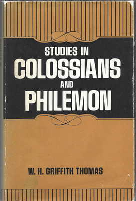 Studies in Colossians and Philemon, W.H. Griffith Thomas, Baker Book House 1972