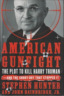 American Gunfight The Plot to Kill Harry Truman-And the Shoot-Out That Stopped