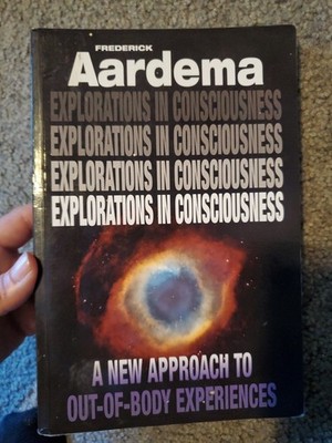 Explorations in Consciousness : A New Approach to Out-Of-Body Experiences by...