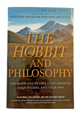 Hobbit and Philosophy : For When You've Lost Your Dwarves, Your Wizard, Your Way