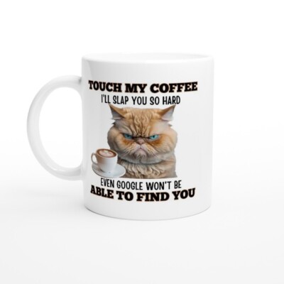 Mug/Touch my coffee I'll slap you so hard even google won't be able to find you