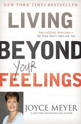 Living Beyond Your Feelings: Controlling Emotions So They Don't Control You, Mey