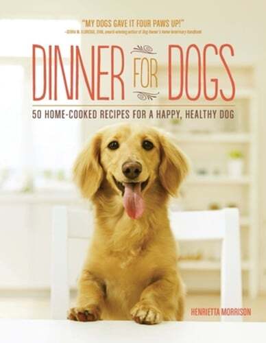 Dinner for Dogs: 50 Home-Cooked Recipes for a Happy, Healthy Dog by Morrison