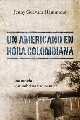 Un Americano En Hora Colombiana: Una Novela Costumbrista y Romantica by Jenny Gu