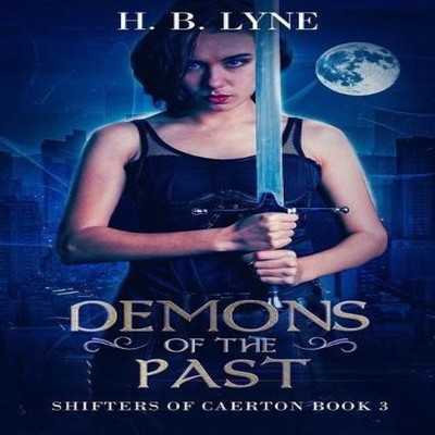 Demons of the Past A Dark Urban Fantasy Suspense Novel H. B. Lyne
