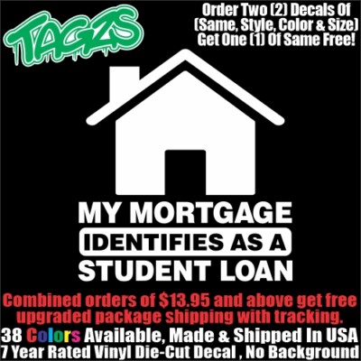 My Mortgage Identifies As A Student Loan DieCut Vinyl Window Decal Sticker Car