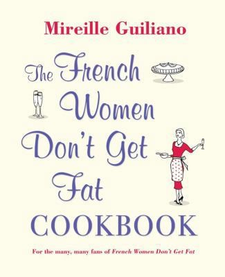The French Women Don't Get Fat Cookbook by guiliano-mireille