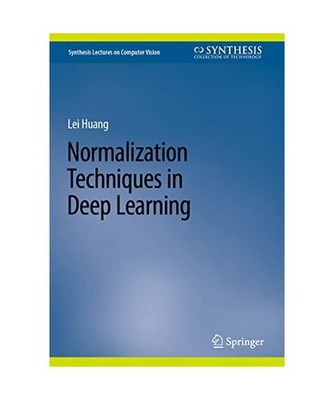 Normalization Techniques in Deep Learning, Huang, Lei