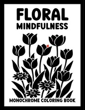 Monochrome Coloring Book: Floral Mindfulness: Bold and Easy Relaxing Art for Min