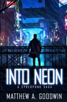 Into Neon: A Cyberpunk Saga by