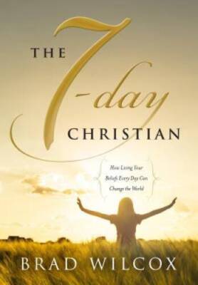 The 7-day Christian: How Living Your Beliefs Every Day Can Chan - VERY GOOD