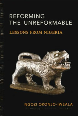 Reforming the Unreformable: Lessons from Nigeria - Paperback NEW Ngozi Okonjo-iw