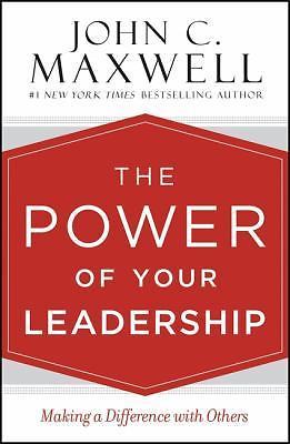The Power of Your Leadership: Making a Difference with Others by Maxwell, John 
