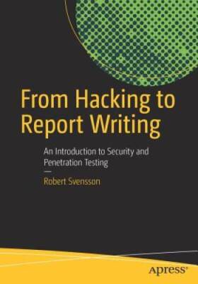From Hacking to Report Writing: An Introduction to Security and Pene - VERY GOOD