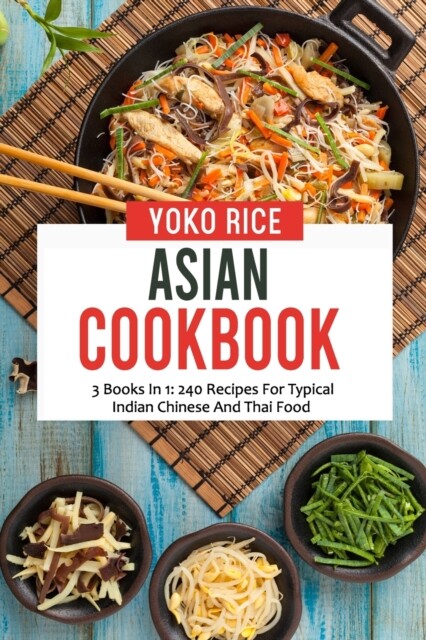 Rice - Asian Cookbook 3 Books In 1 240 Recipes For Typical Indian Ch - X555z