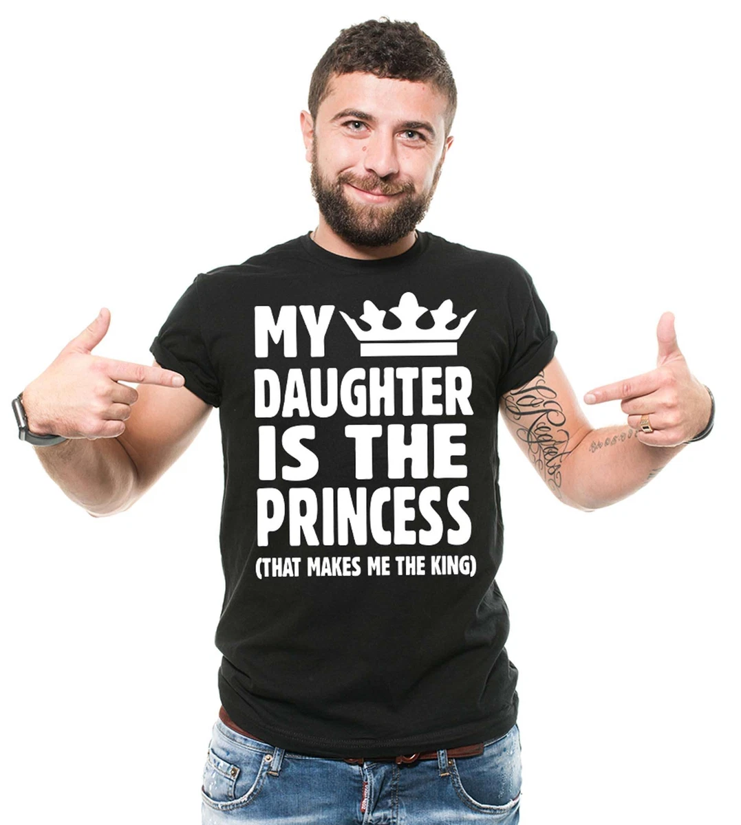 My Daughter Is The Princess T-Shirt Funny Dad Shirt Father's Day Tee Father  Gift