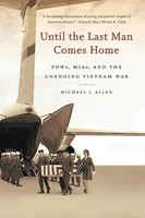 Until The Last Man Comes Home Pows, Mias, And The Unending Vietnam War Allen