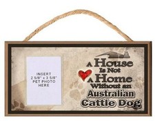 A House is Not a Home Without an Australian Cattle Dog Plaque w/Photo Insert