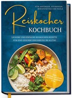 Reiskocher Kochbuch FüR AnfäNger, Studenten, BerufstäTige & Faule: Leckere...