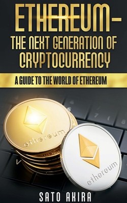 Ethereum - The Next Generation Of Cryptocurrency