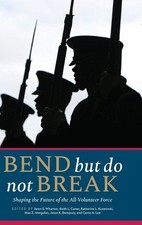 Bend But Do Not Break: Shaping the Future of the All-Volunteer Force [Hardback]