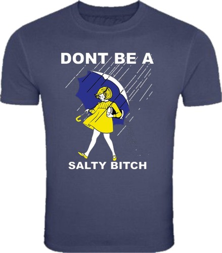 DONT' BE A SALTY BITCH FUNNY Morton Camicia Pioggia SALE TUTTE LE TAGLIE S-5XL - Foto 5 di 11