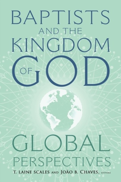 Baptists and the Kingdom of God by T. Laine Scales PAPERBACK 9781481317191