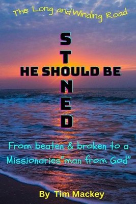 He Should Be Stoned: The Long and Winding Road from beaten & broken to a Mission