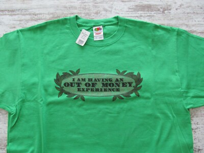 NEW Bright Kelly Green I AM HAVING AN OUT OF MONEY EXPERIENCE Men's XL T-Shirt 
