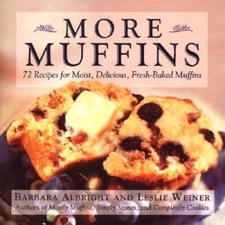 More Muffins: 72 Recipes for Moist, Delicious, Fresh-Baked Muffins - VERY GOOD